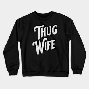 "Thug Wife" - Streetwise Humor Thug Life Pun for Cool Spouses Crewneck Sweatshirt